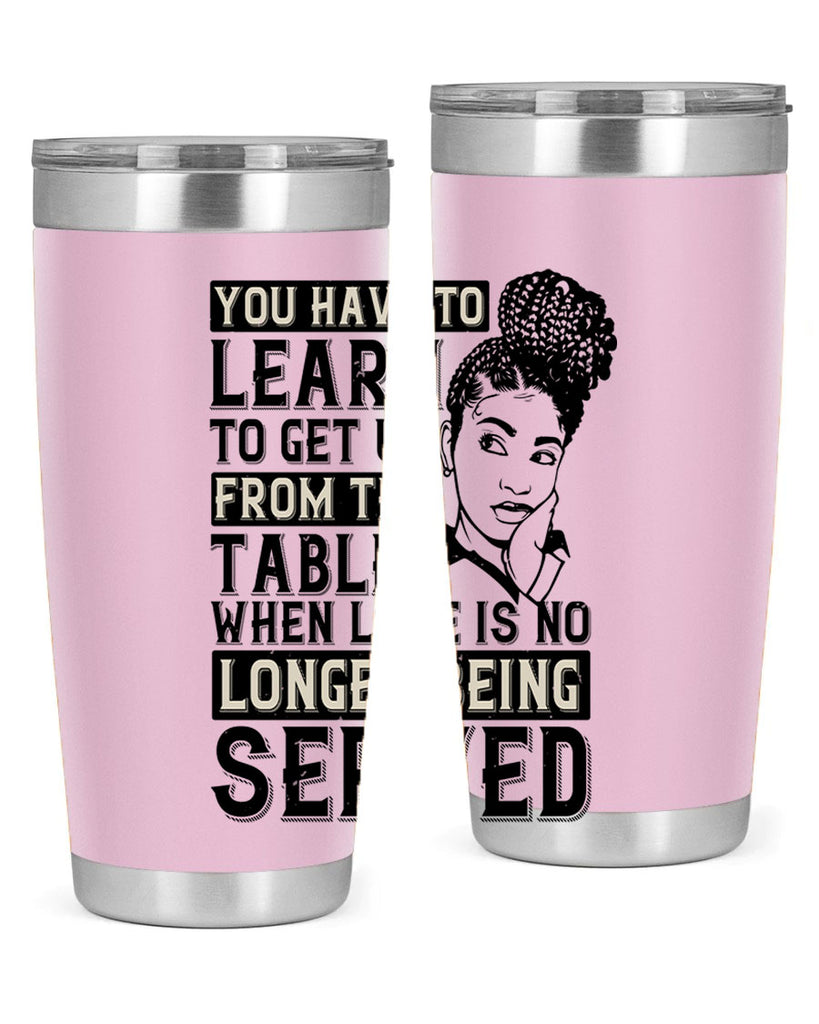 Youve got to learn to leave the table when loves no longer being served Style 46#- afro- Tumbler