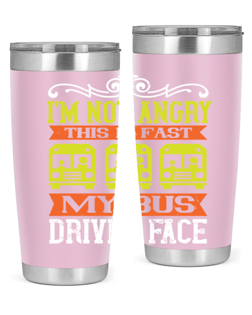 i’m not angry this is fast my bus driver face Style 24#- bus driver- tumbler