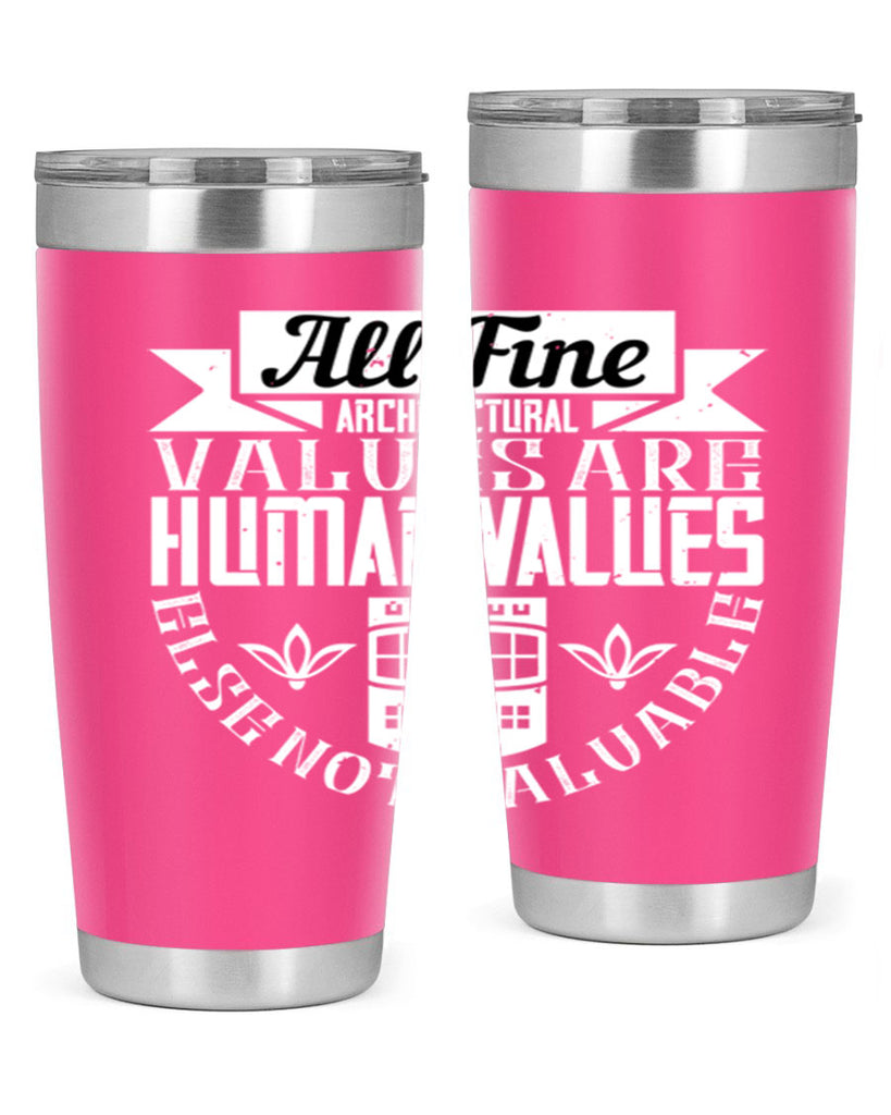 All fine architectural values are human values else not valuable Style 6#- architect- tumbler
