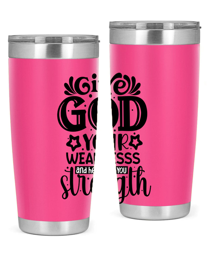 Give god your weaknesss and hell give you strength Style 37#- women-girls- Tumbler