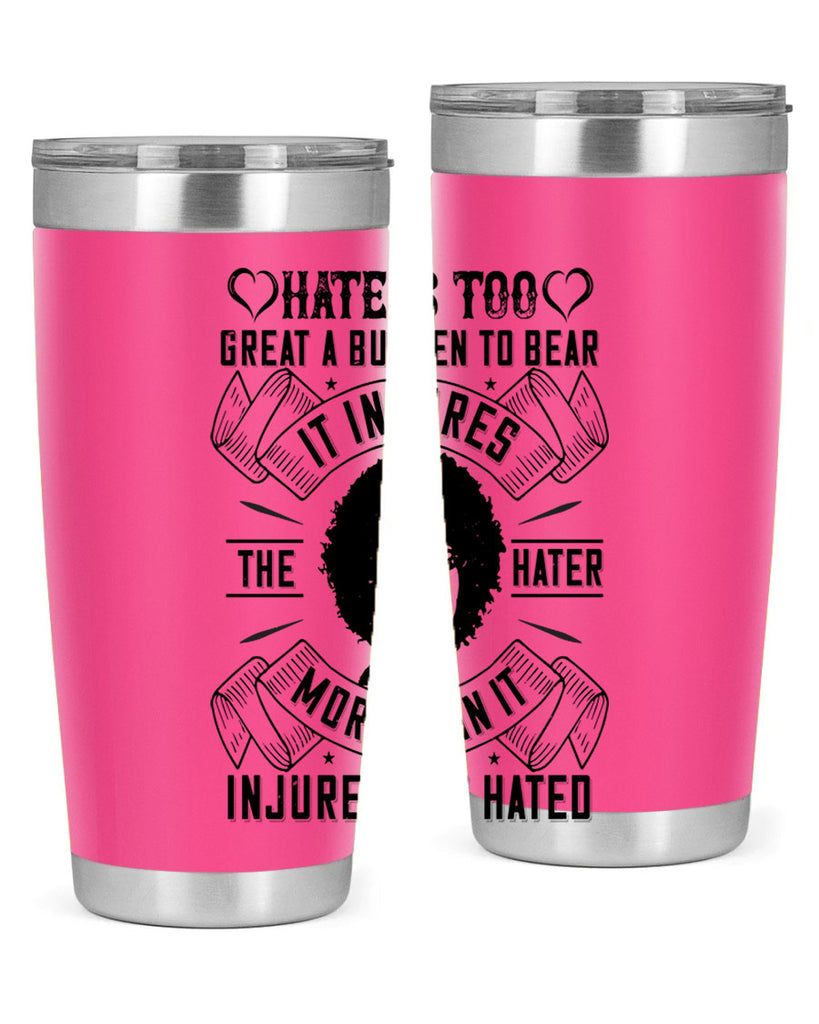 Hate is too great a burden to bear It injures the hater more than it injures the hated Style 33#- afro- Tumbler