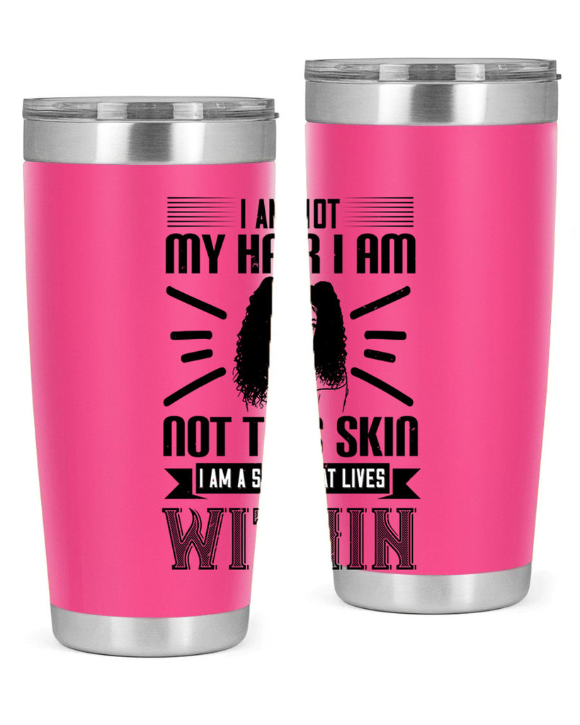 I am not my hair I am not this skin I am a soul that lives within Style 30#- afro- Tumbler