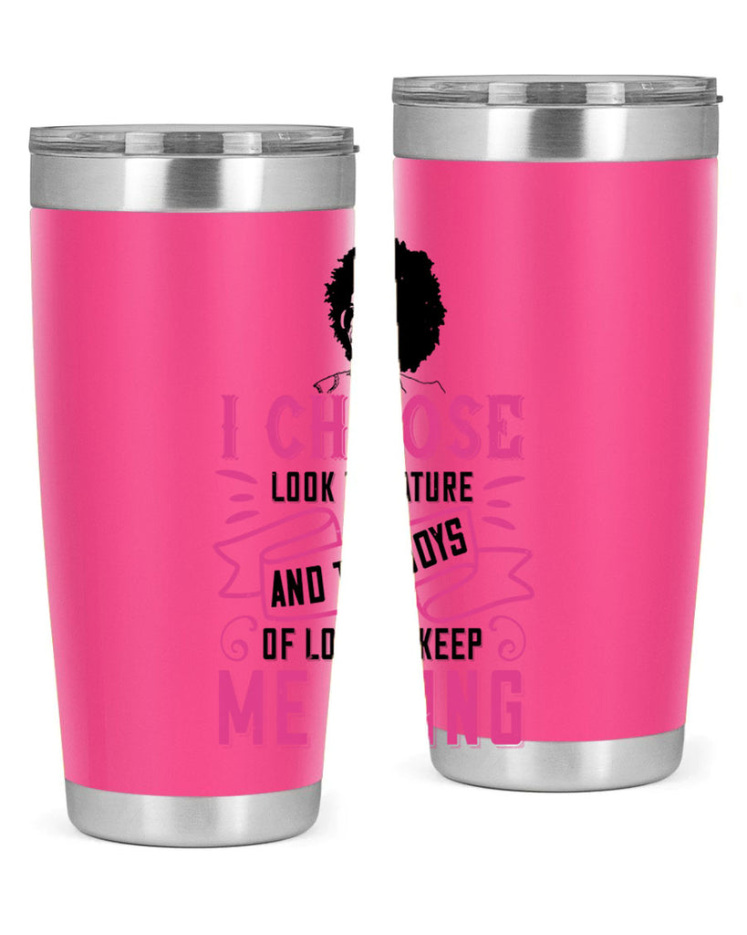 I choose to look to nature and the joys of love to keep me going Style 29#- afro- Tumbler