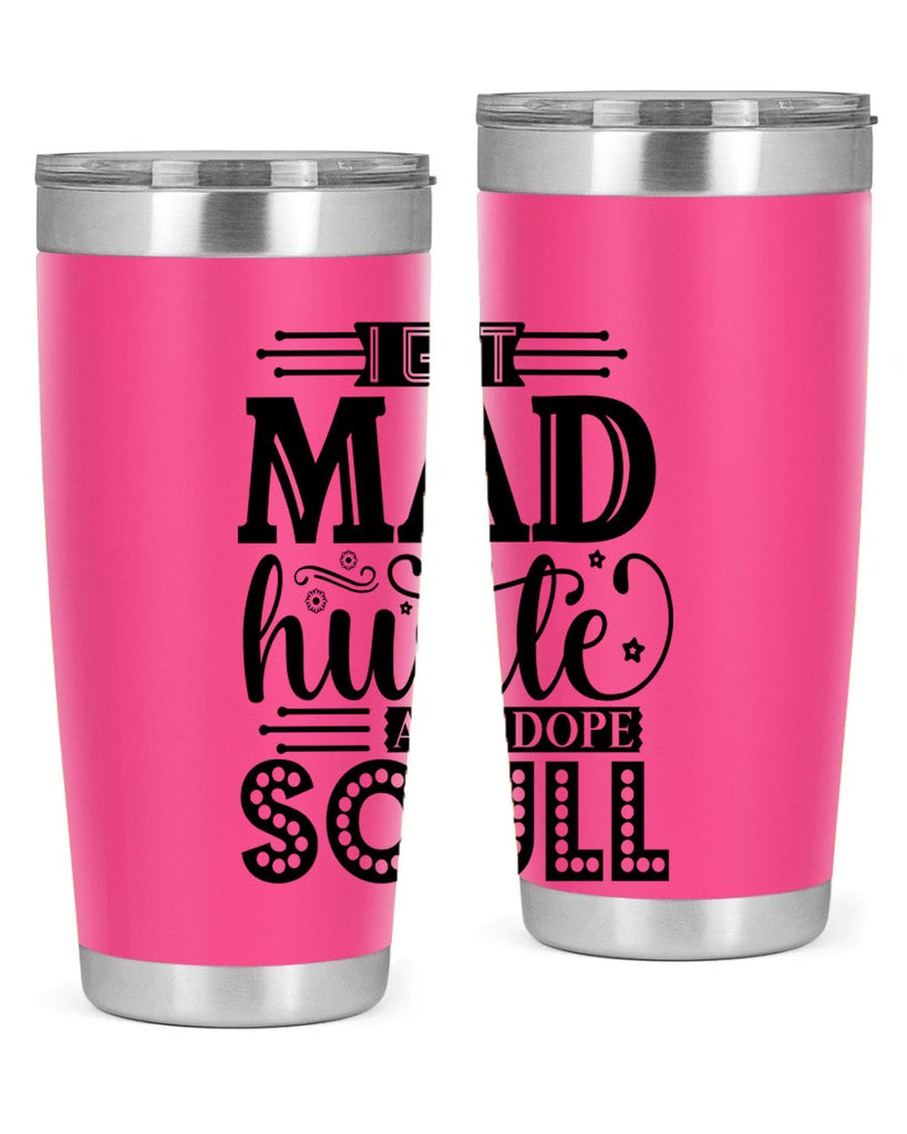 I got mad hustle and dope soul Style 33#- women-girls- Tumbler