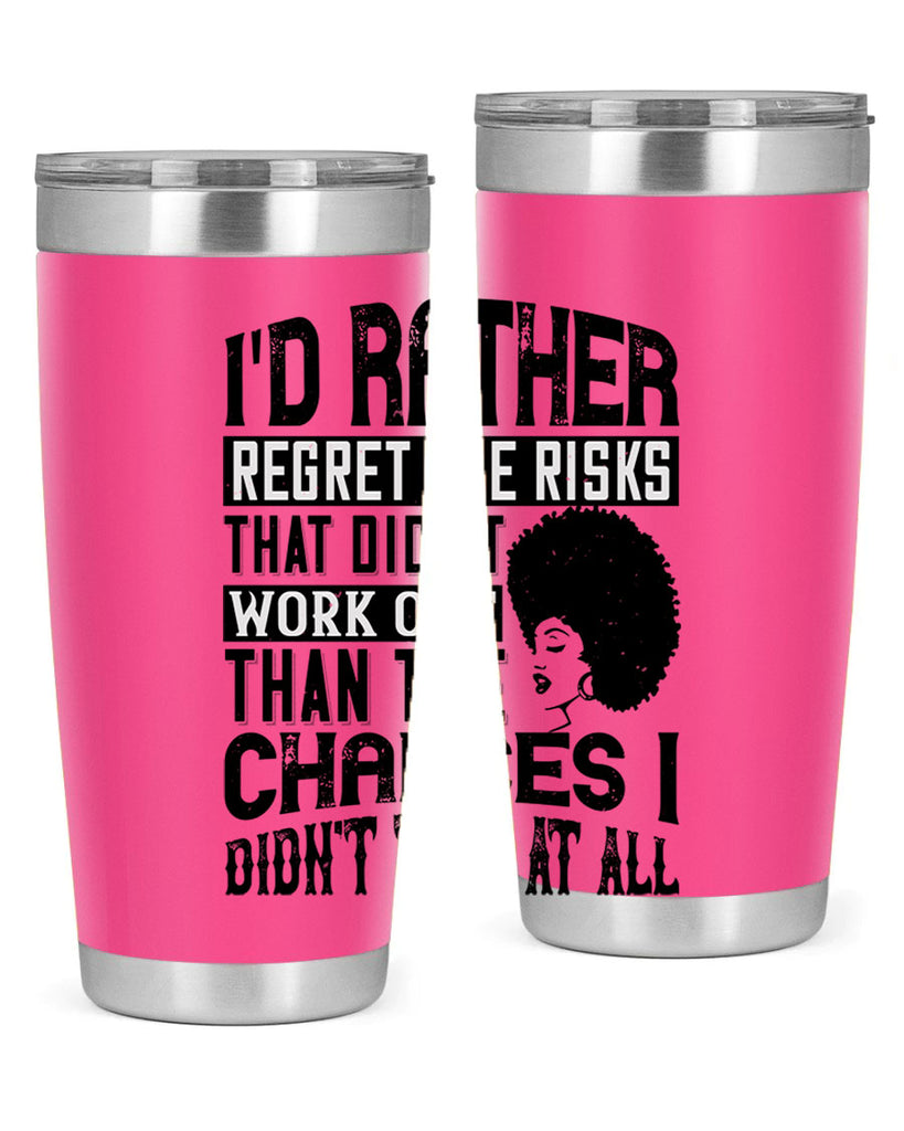 Id rather regret the risks that didnt work out than the chances I didnt take at all Style 23#- afro- Tumbler
