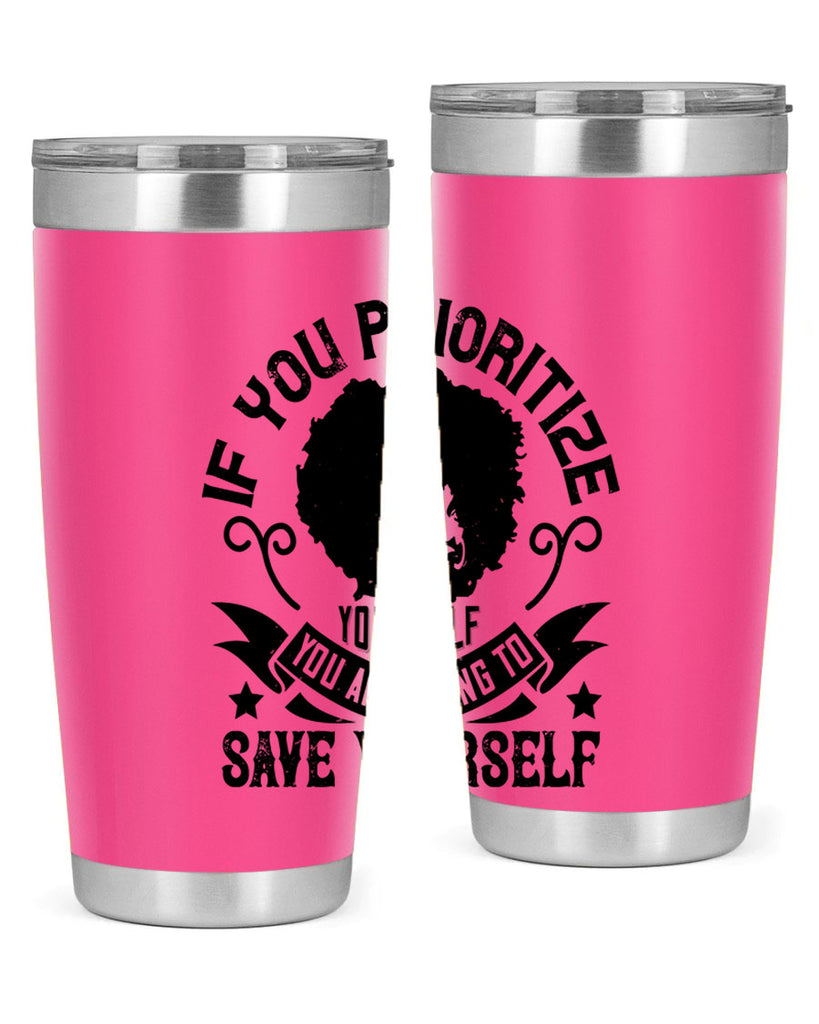 If you prioritize yourself you are going to save yourself Style 21#- afro- Tumbler