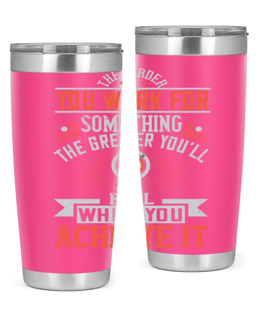 The harder you work for something the greater you’ll feel when you achieve it Style 19#- motivation- Tumbler