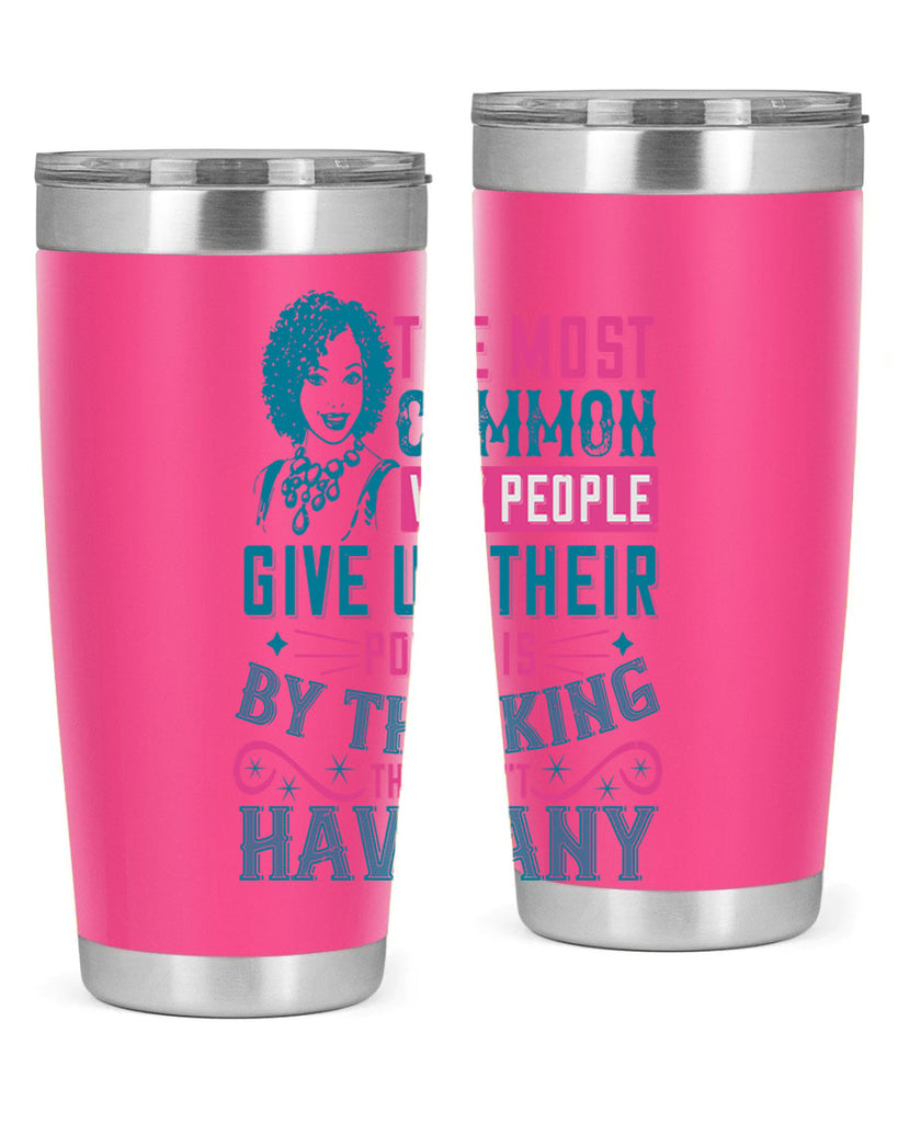 The most common way people give up their power is by thinking they dont have any Style 15#- afro- Tumbler