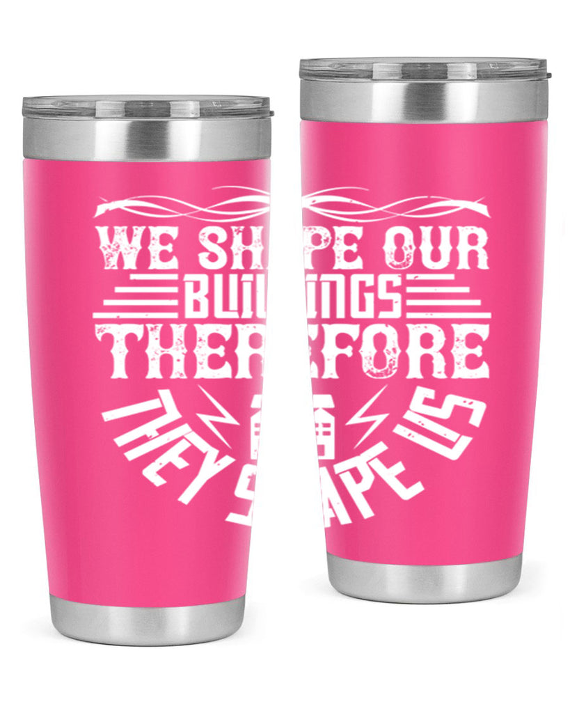 We shape our building therefore they shape us Style 10#- architect- tumbler