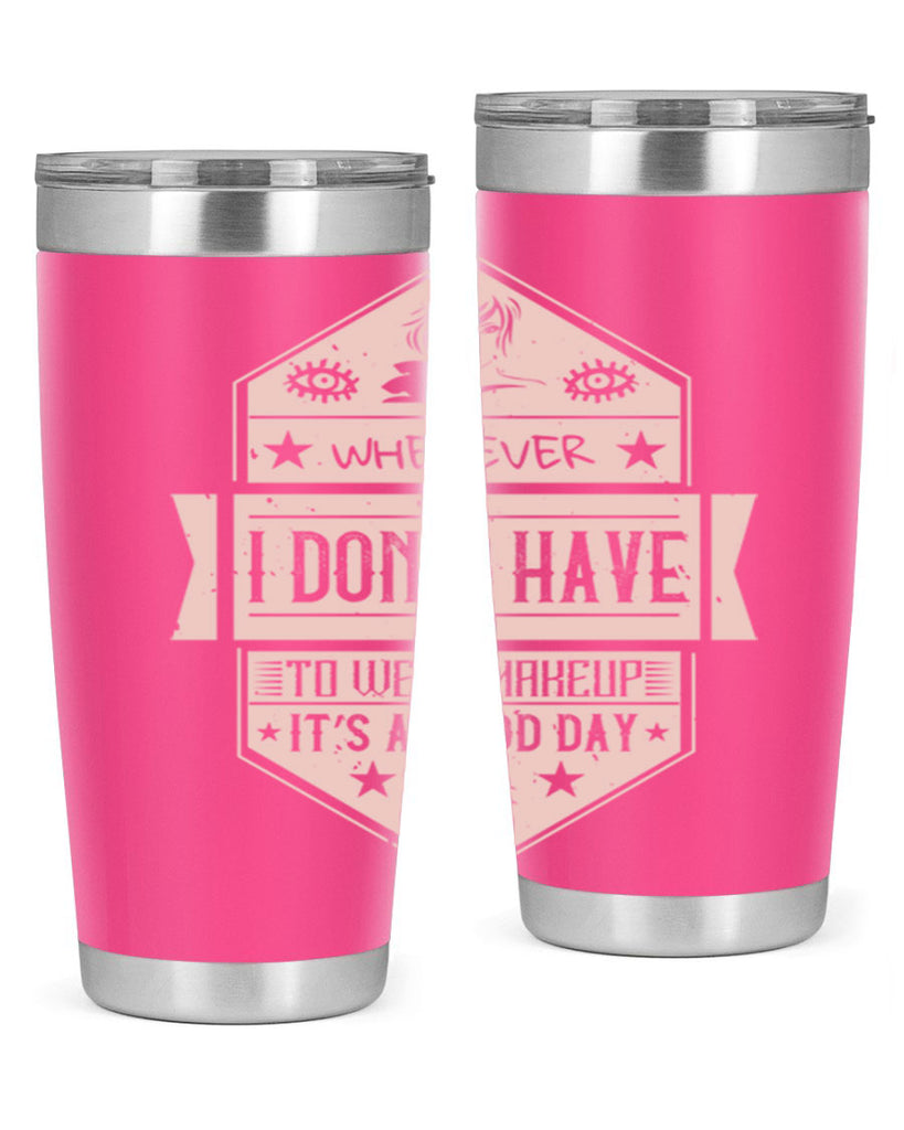 Whenever I dont have to wear makeup it’s a good day Style 174#- make up- Tumbler