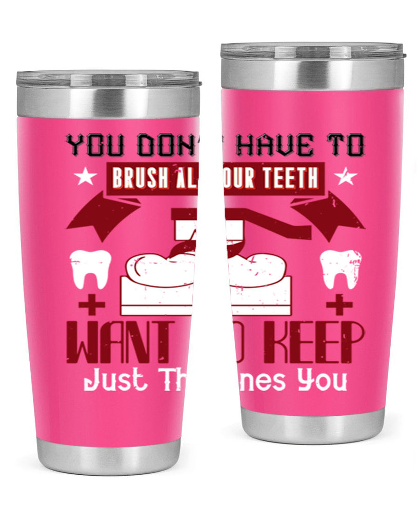 You don’t have to brush allyour teeth Style 7#- dentist- tumbler