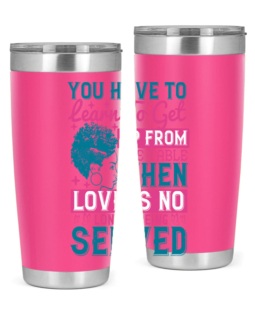 Youve got to learn to leave the table when loves no longer being served Style 41#- afro- Tumbler