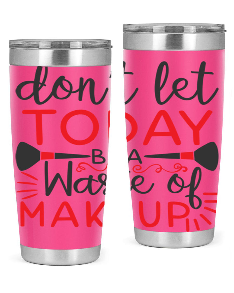 don’t let today be a waste of makeup Style 158#- make up- Tumbler