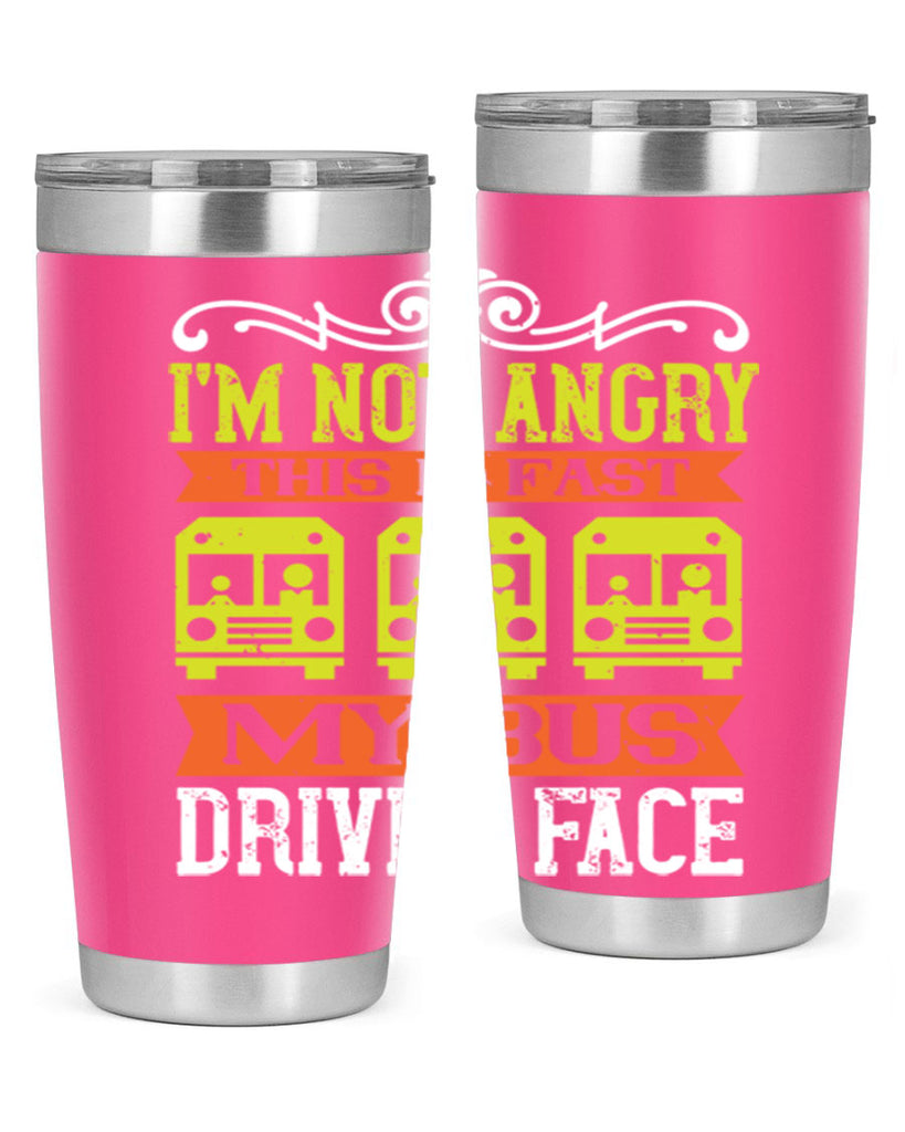 i’m not angry this is fast my bus driver face Style 24#- bus driver- tumbler