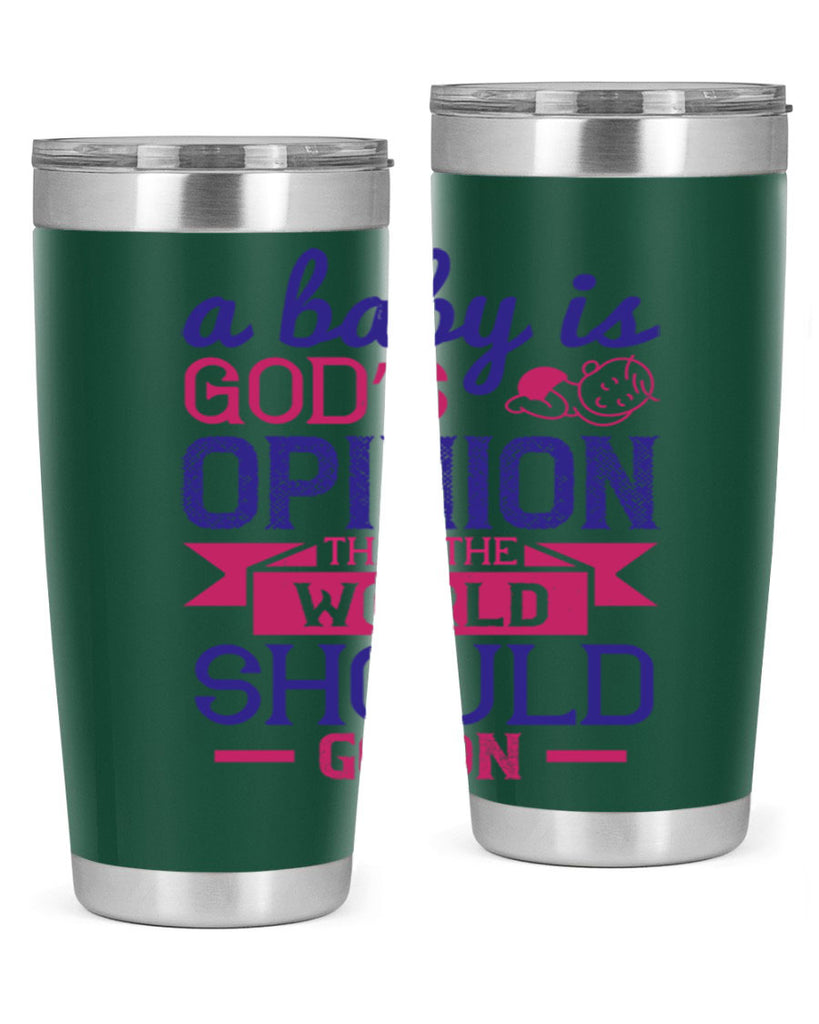A baby is God’s opinion that the world should go on Style 139#- baby- tumbler