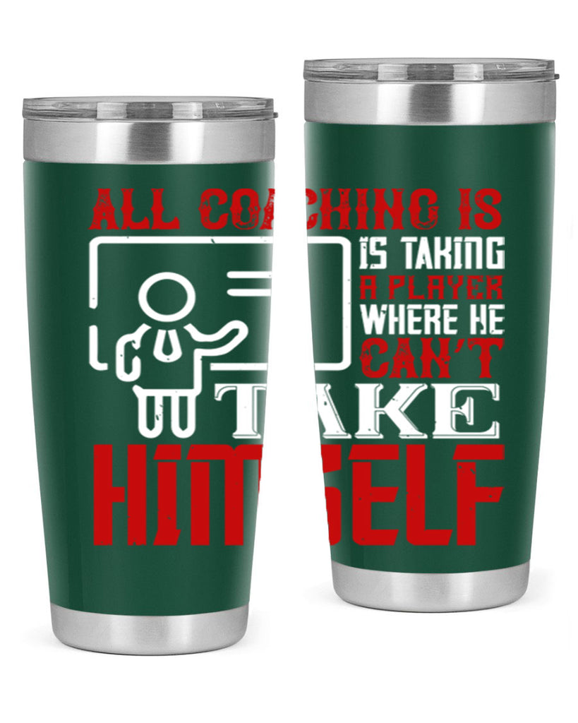 All coaching is is taking a player where he can’t take himself Style 6#- coaching- tumbler