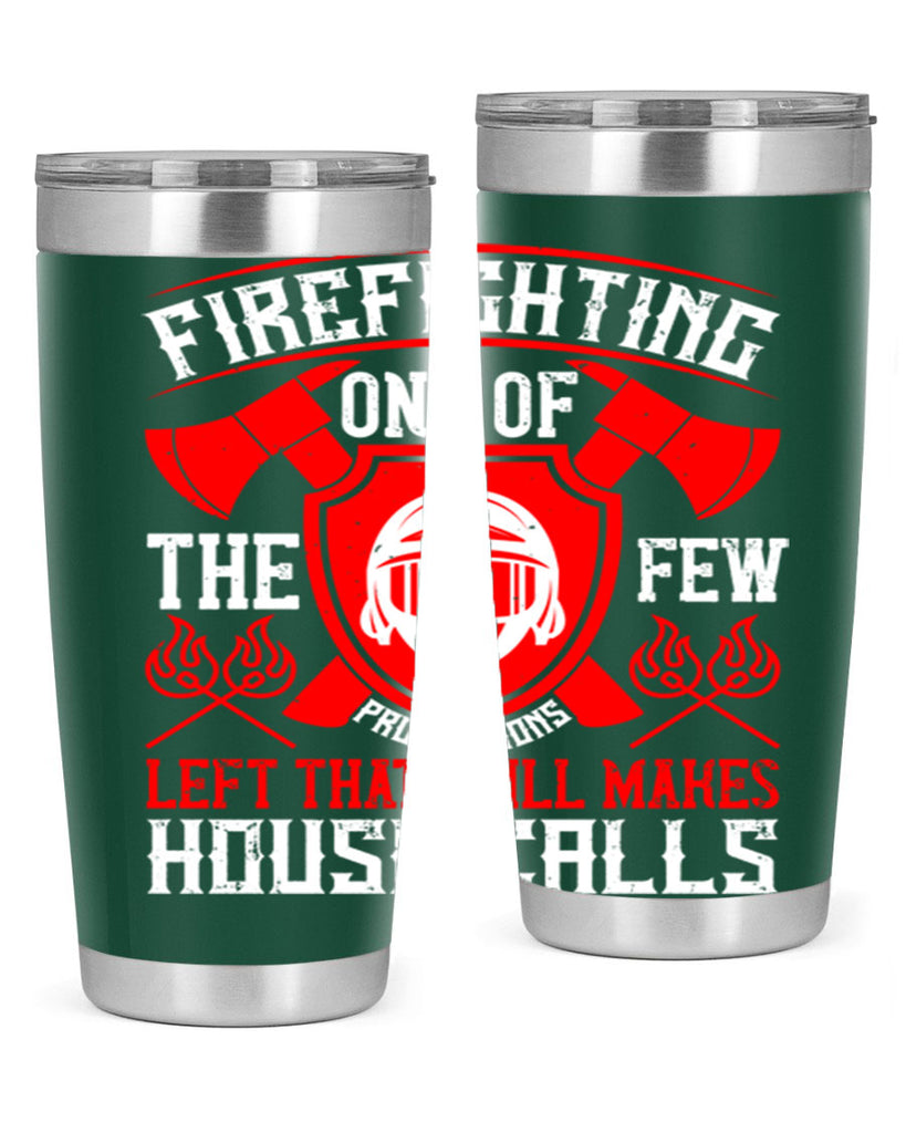 Firefighting — one of the few professions left that still makes house calls Style 69#- fire fighter- tumbler