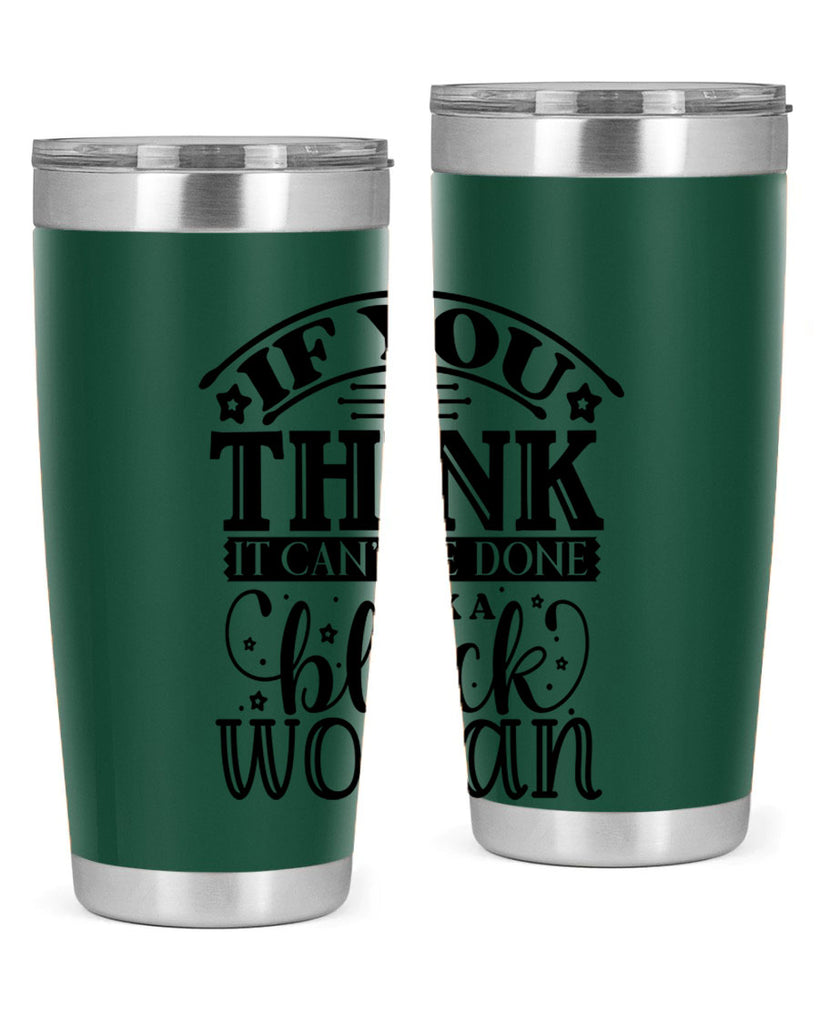 IF you think it cant be done ask a black woman Style 28#- women-girls- Tumbler