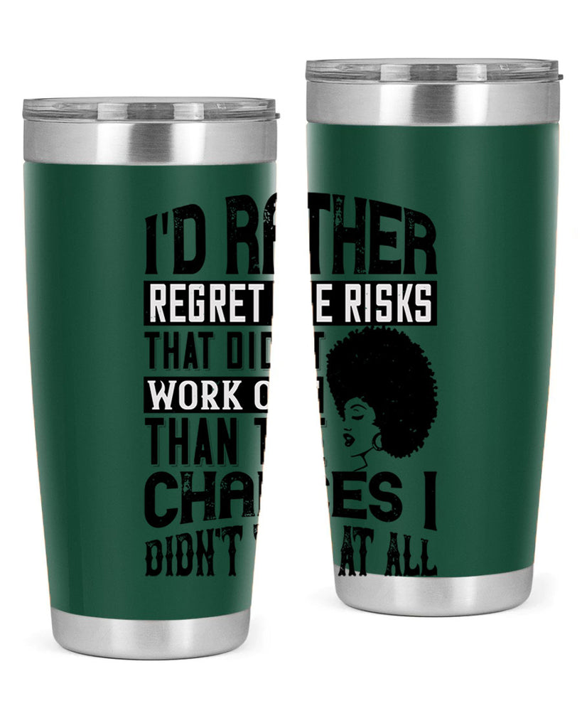 Id rather regret the risks that didnt work out than the chances I didnt take at all Style 23#- afro- Tumbler