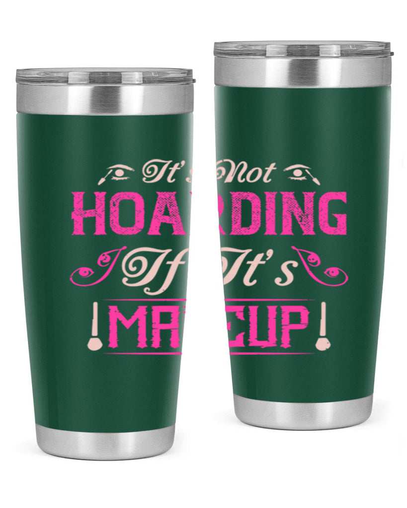 It’s not hoarding if it’s makeup Style 202#- make up- Tumbler