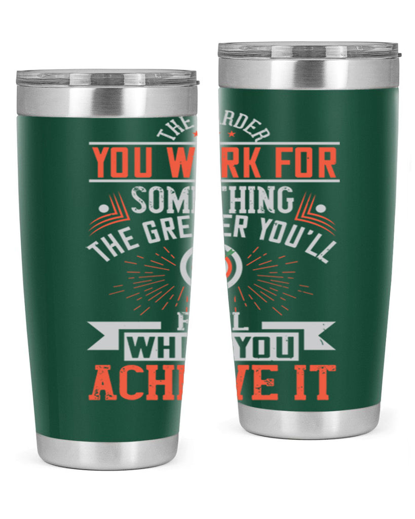 The harder you work for something the greater you’ll feel when you achieve it Style 19#- motivation- Tumbler
