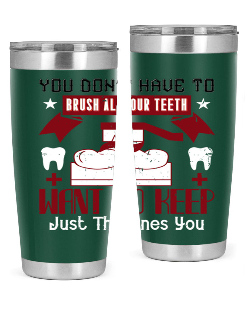 You don’t have to brush allyour teeth Style 7#- dentist- tumbler