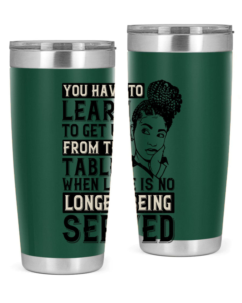 Youve got to learn to leave the table when loves no longer being served Style 46#- afro- Tumbler