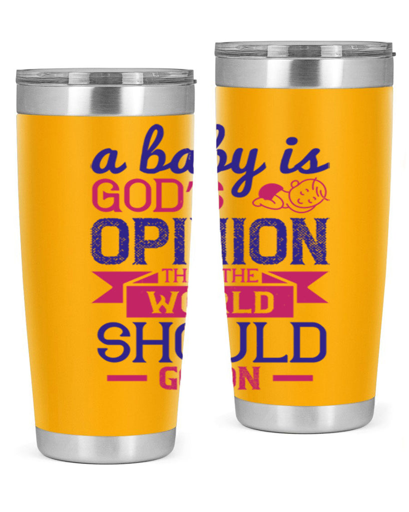 A baby is God’s opinion that the world should go on Style 139#- baby- tumbler