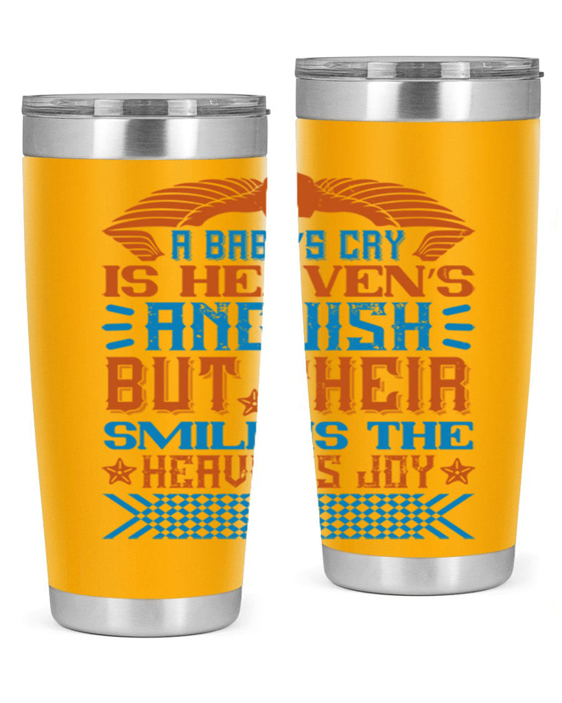 A baby’s cry is heaven’s anguish but their smile is the heaven’s joy Style 138#- baby- tumbler