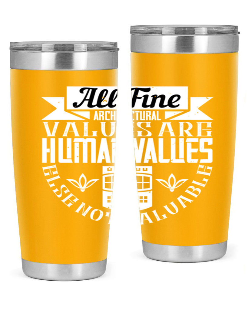 All fine architectural values are human values else not valuable Style 6#- architect- tumbler