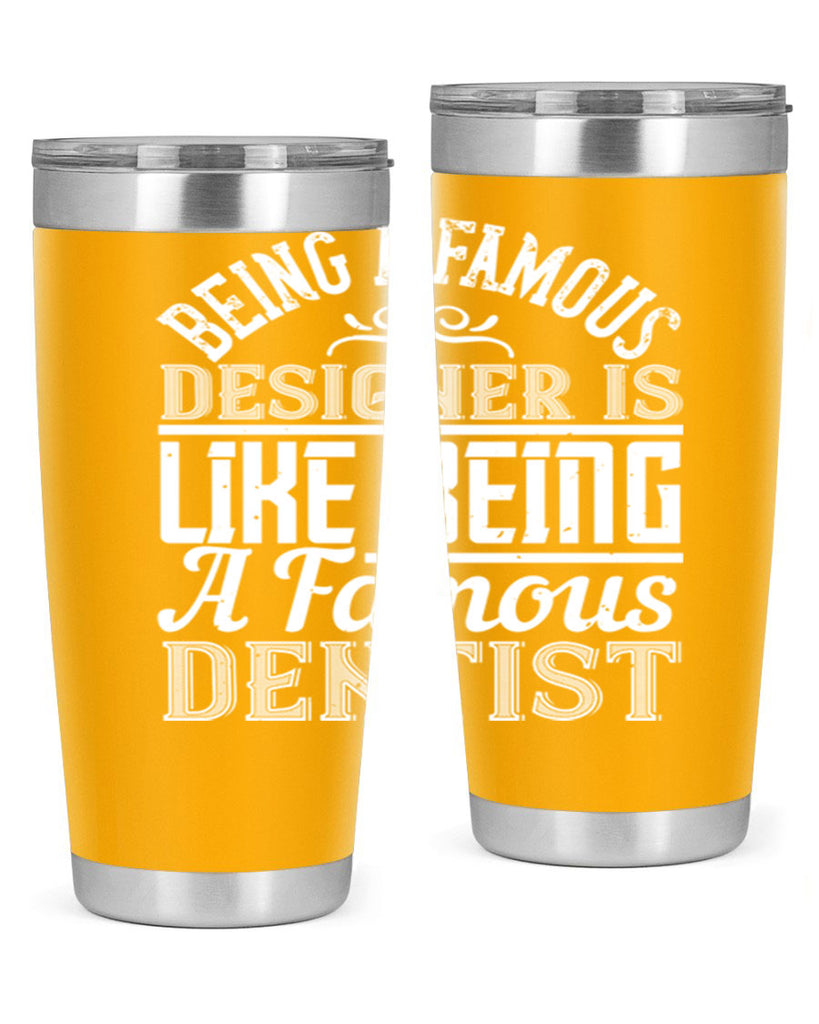 Being a famous designer is like being a famous dentist Style 46#- architect- tumbler