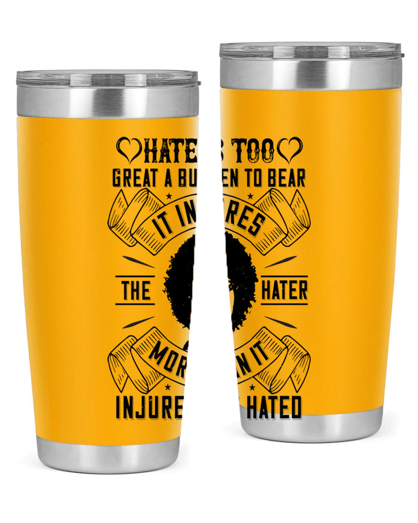 Hate is too great a burden to bear It injures the hater more than it injures the hated Style 33#- afro- Tumbler