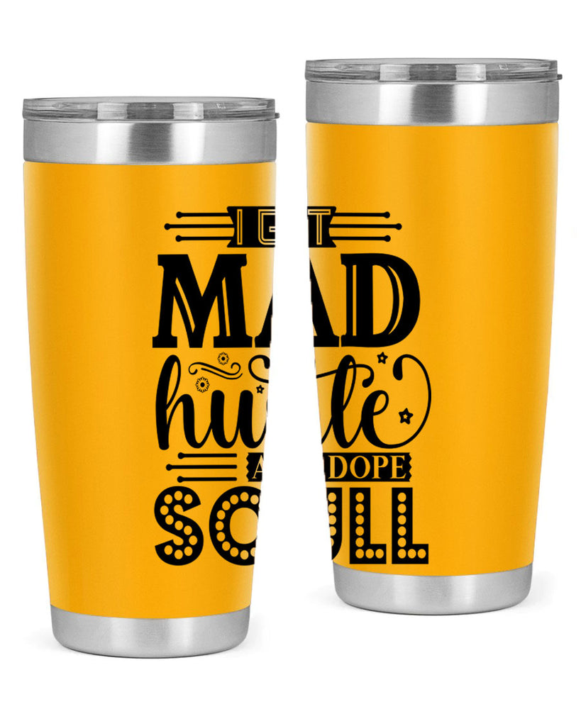 I got mad hustle and dope soul Style 33#- women-girls- Tumbler