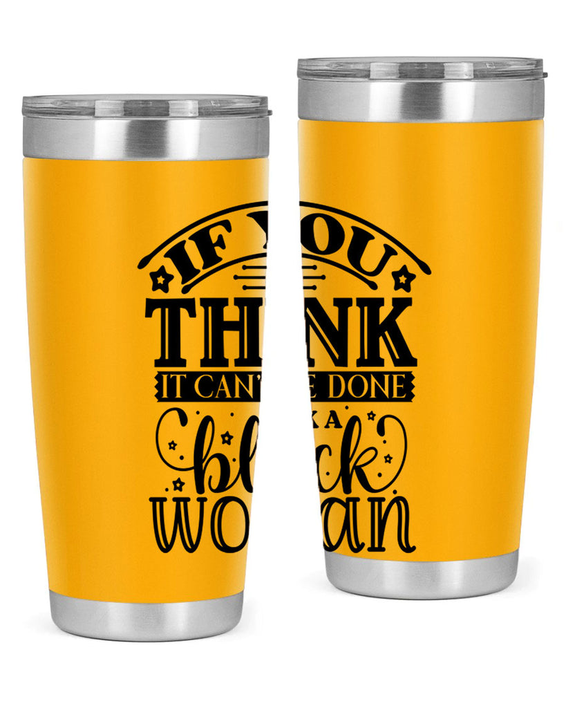 IF you think it cant be done ask a black woman Style 28#- women-girls- Tumbler