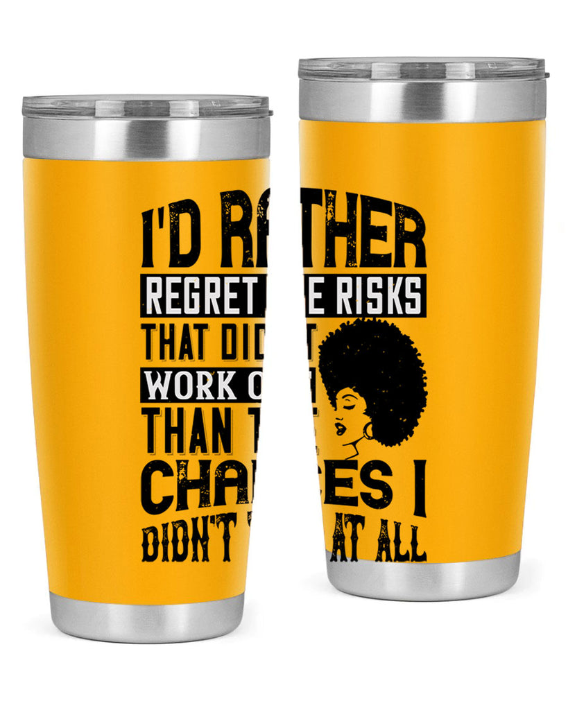 Id rather regret the risks that didnt work out than the chances I didnt take at all Style 23#- afro- Tumbler