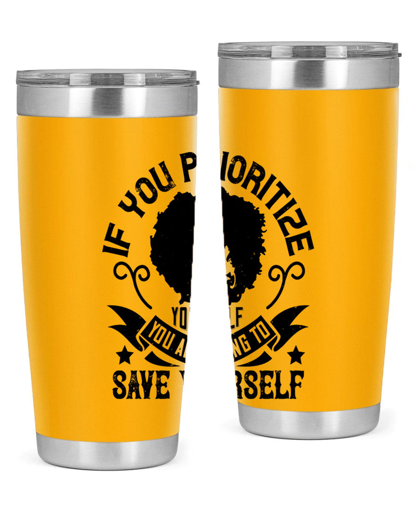 If you prioritize yourself you are going to save yourself Style 21#- afro- Tumbler