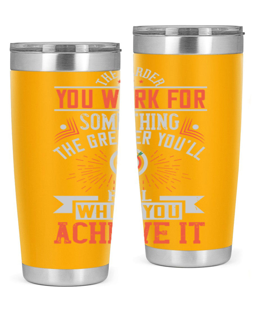 The harder you work for something the greater you’ll feel when you achieve it Style 19#- motivation- Tumbler