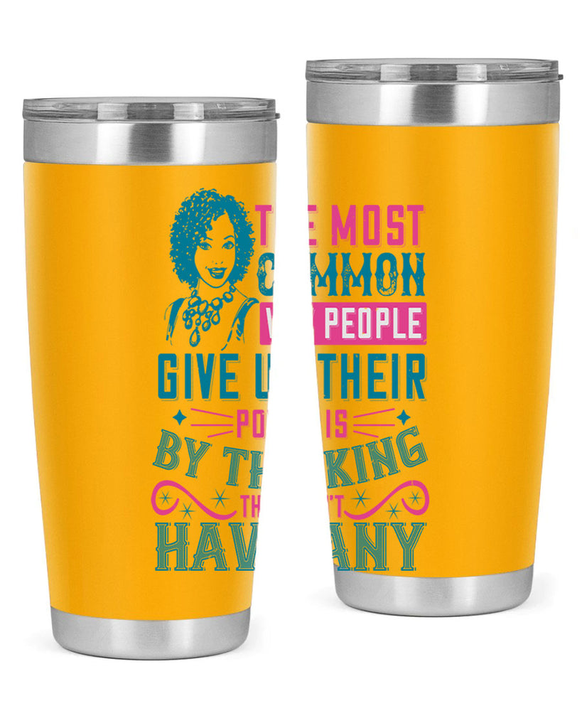 The most common way people give up their power is by thinking they dont have any Style 15#- afro- Tumbler