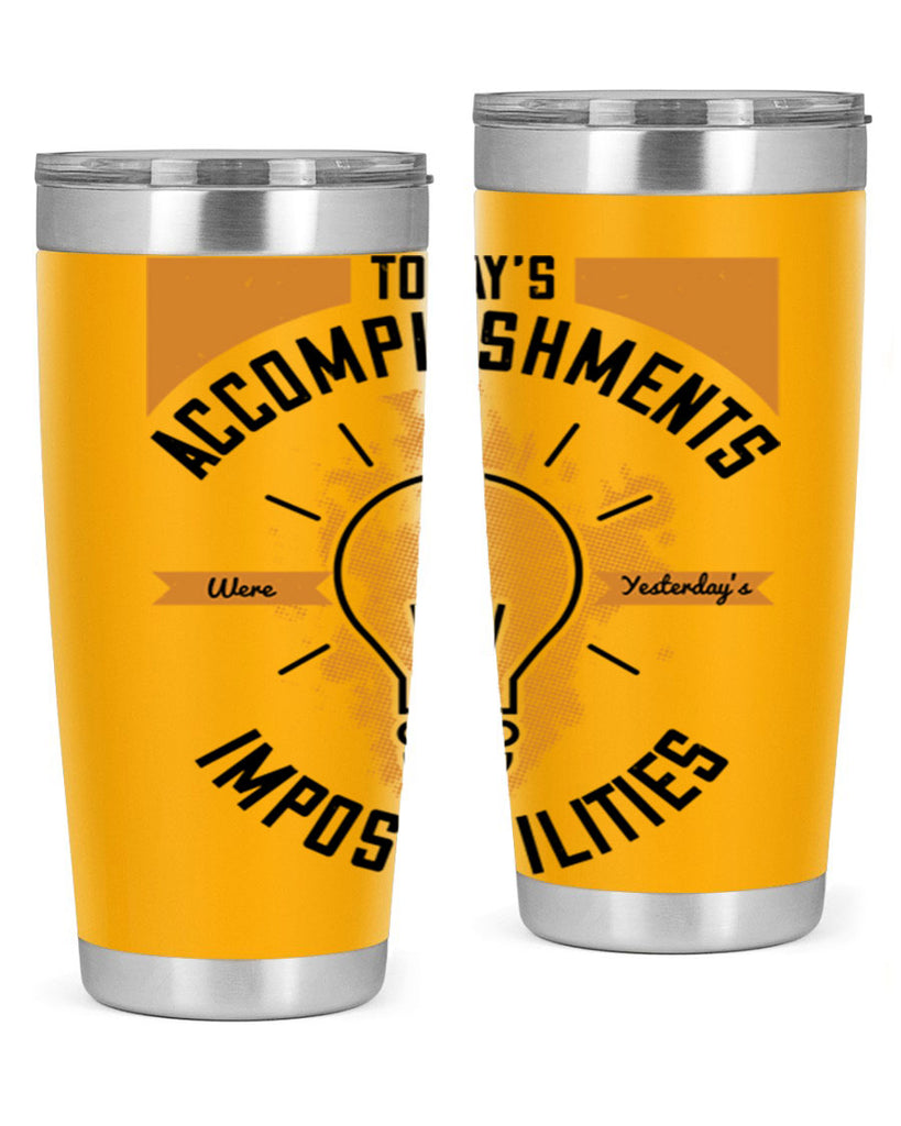 Today’s Accomplishments Were Yesterday’s Impossibilities Style 10#- motivation- Tumbler