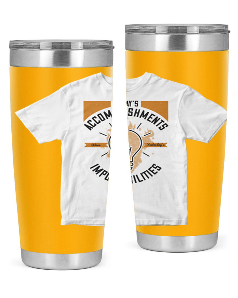 Today’s Accomplishments Were Yesterday’s Impossibilities Style 9#- motivation- Tumbler