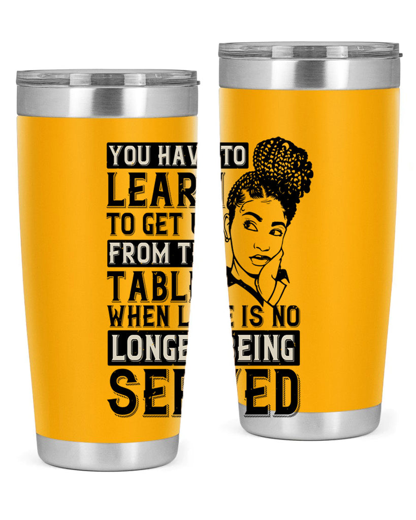 Youve got to learn to leave the table when loves no longer being served Style 46#- afro- Tumbler