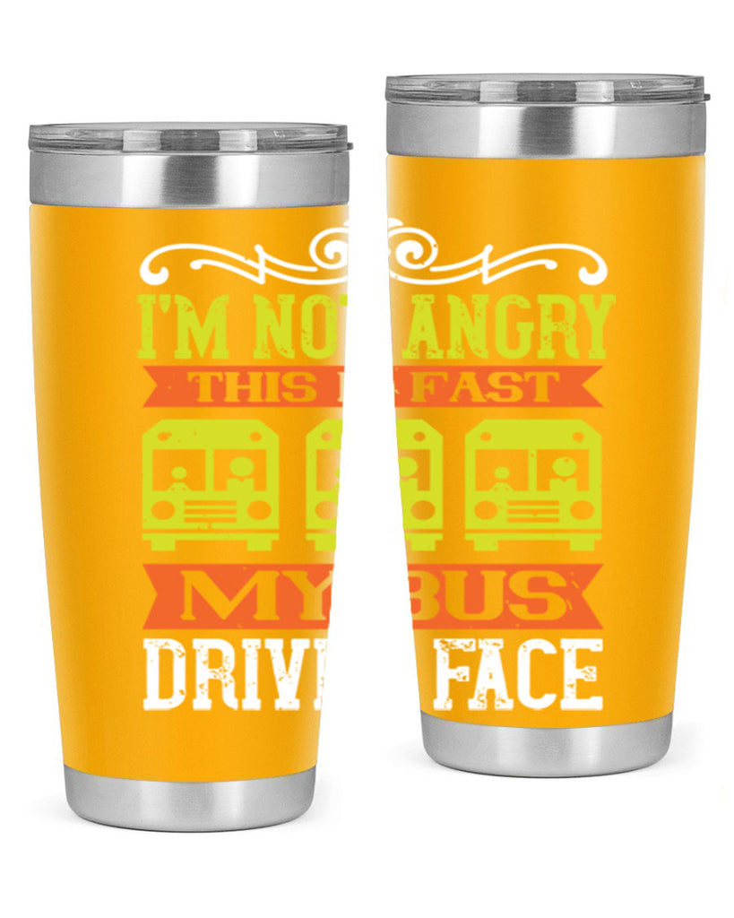 i’m not angry this is fast my bus driver face Style 24#- bus driver- tumbler
