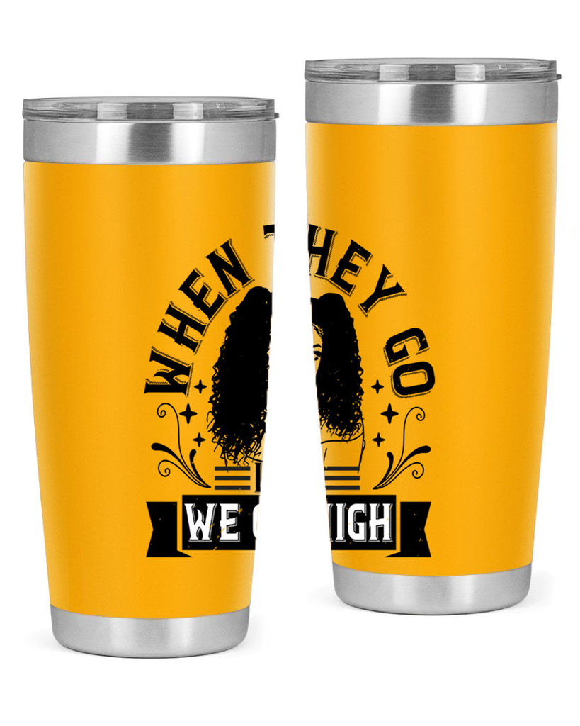 when they go low we go high Style 10#- afro- Tumbler