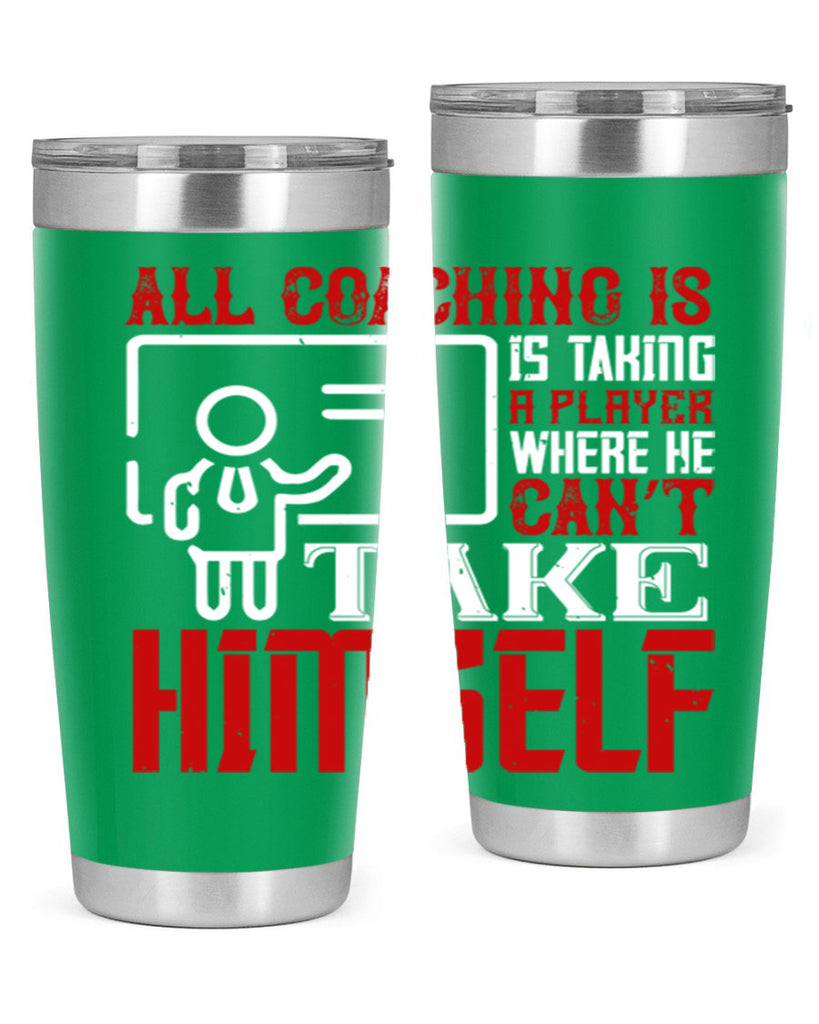 All coaching is is taking a player where he can’t take himself Style 6#- coaching- tumbler