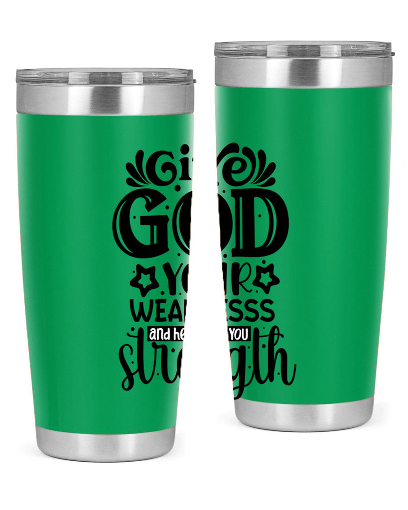 Give god your weaknesss and hell give you strength Style 37#- women-girls- Tumbler