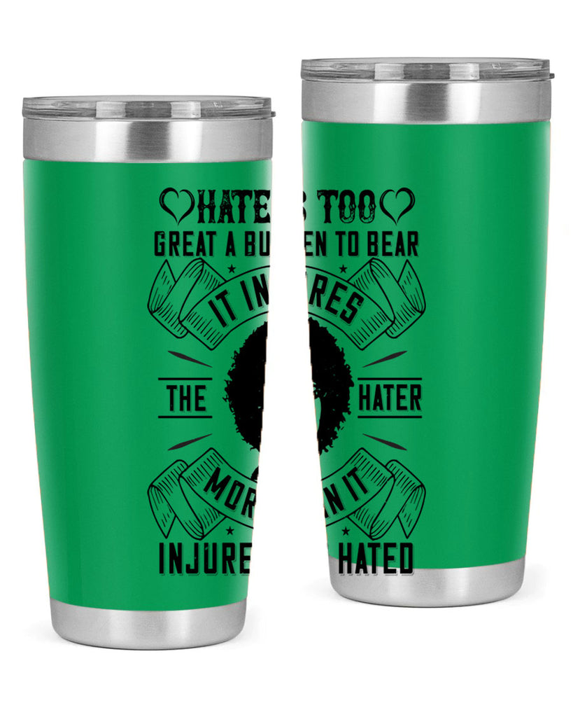 Hate is too great a burden to bear It injures the hater more than it injures the hated Style 33#- afro- Tumbler