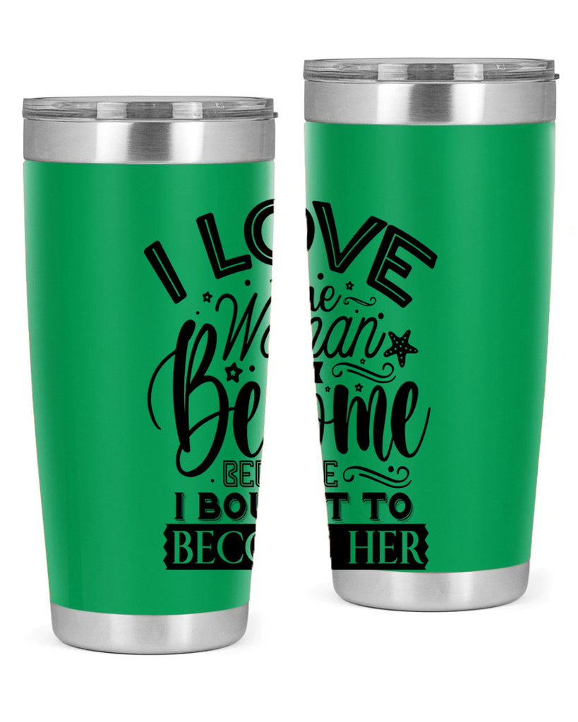 I love the woman ive become because i bought to become her Style 32#- women-girls- Tumbler