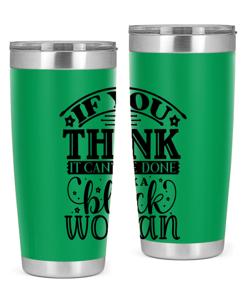IF you think it cant be done ask a black woman Style 28#- women-girls- Tumbler