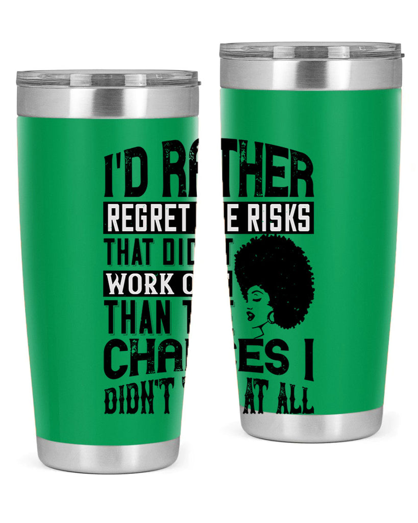 Id rather regret the risks that didnt work out than the chances I didnt take at all Style 23#- afro- Tumbler
