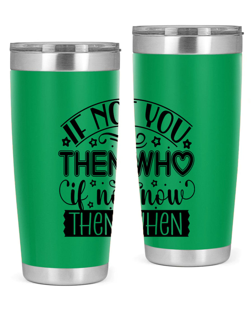 If not you then who if not now then when Style 29#- women-girls- Tumbler